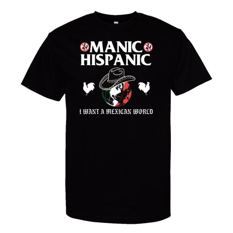 Manic Hispanic "I Want a Mexican World" Shirt