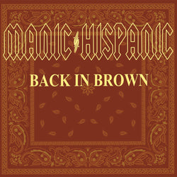Manic Hispanic "Back in Brown" Digital Download Pre Order (Out 9/19/21)